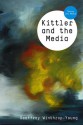 Kittler and the Media (TM - Theory and Media) - Geoffrey Winthrop-Young