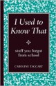 I Used to Know That: Stuff You Forgot from School - Caroline Taggart