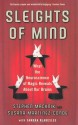 Sleights of Mind: What the Neuroscience of Magic Reveals about Our Brains - Stephen L. Macknik, Susana Martinez-Conde, Sandra Blakeslee