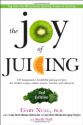 The Joy of Juicing, 3rd Edition: 150 imaginative, healthful juicing recipes for drinks, soups, salads, sauces, entrees, and desserts - Gary Null