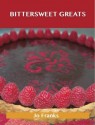 Bittersweet Greats: Delicious Bittersweet Recipes, the Top 98 Bittersweet Recipes - Jo Franks