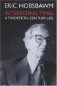 Interesting times: a twentieth-century life - Eric J. Hobsbawm