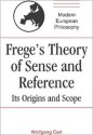 Frege's Theory of Sense and Reference: Its Origins and Scope - Wolfgang Carl