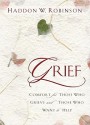 Grief: Comfort for Those Who Grieve and Those Who Want to Help - Haddon W. Robinson