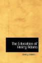 The Education of Henry Adams - Henry Adams