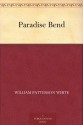 Paradise Bend - William Patterson White, Ralph P. (Ralph Pallen) Coleman