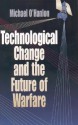 Technological Change and the Future of Warfare - Michael E. O'Hanlon