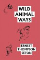 Wild Animal Ways (Yesterday's Classics) - Ernest Thompson Seton