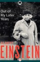 Out of My Later Years: The Scientist, Philosopher, and Man Portrayed Through His Own Words - Albert Einstein