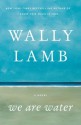 We Are Water - Wally Lamb