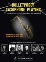 Bulletproof Saxophone Playing - Bill Plake, Sam Sadigursky, David Demsey, Doron Orenstein, Walt Weiskopf, Rick Margitza, Tim Willcox