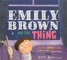 Emily Brown and the Thing - Cressida Cowell, Neal Layton