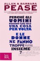 Perché gli uomini possono fare solo una cosa per volta e le donne ne fanno troppe tutte insieme? - Allan Pease, Barbara Pease