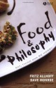 Food and Philosophy: Eat, Think, and Be Merry - Fritz Allhoff, Dave Monroe