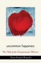 Uncommon Happiness: The Path of the Compassionate Warrior - Dzigar Rinpoche Kongtrul, Marcia Binder Schmidt