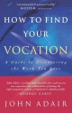 How to Find Your Vocation: A Guide to Discovering the Work You Love - John Adair