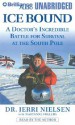 Ice Bound: A Doctor's Incredible Battle for Survival at the South Pole - Jerri Nielsen