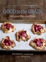 Good to the Grain: Baking with Whole-Grain Flours - Kimberly Boyce, Amy Scattergood, Nancy Silverton, Quentin Bacon