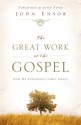 The Great Work of the Gospel: How We Experience God's Grace - John Ensor, John Piper