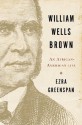 William Wells Brown: An African-American Life - Ezra Greenspan