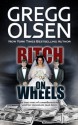 Bitch on Wheels: The Sharon Nelson Double Murder Case - Gregg Olsen