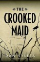 The Crooked Maid: A Novel - Dan Vyleta