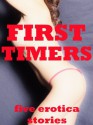 First Timers: First Anal, First Gangbang, and More (Five Erotica Stories) - Geena Flix, Carolyne Cox, Alice Drake, Cassie Hacthaw, Brianna Spelvin