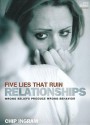 Five Lies That Ruin Relationships Study Guide: Wrong Beliefs Produce Wrong Behavior - Chip Ingram