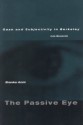 The Passive Eye: Gaze and Subjectivity in Berkeley (via Beckett) - Branka Arsic