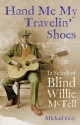 Hand Me My Travelin' Shoes: In Search of Blind Willie McTell - Michael Gray