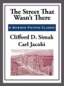 The Street That Wasn't There - Clifford D. Simak, Carl Jacobi