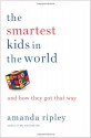 The Smartest Kids in the World: And How They Got That Way - Amanda Ripley