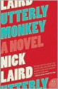 Utterly Monkey - Nick Laird