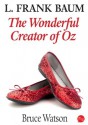 L. Frank Baum: The Wonderful Creator Of Oz - Bruce Watson