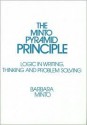 Minto Pyramid Principle: Logic in Writing, Thinking, & Problem Solving - Vera Deutsch