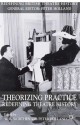 Theorizing Practice: Redefining Theatre History - W.B. Worthen, Peter Holland