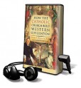 How the Catholic Church Built Western Civilization (Preloaded Digital Audio Player) - Thomas E. Woods Jr., Barrett Whitener