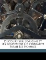 Discours Sur L'Origine Et Les Fondemens de L'In Galit Parmi Les Hommes - Jean-Jacques Rousseau