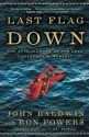 Last Flag Down: The Epic Journey of the Last Confederate Warship - Ron Powers, John Baldwin