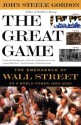 The Great Game: The Emergence of Wall Street as a World Power: 1653-2000 - John Steele Gordon