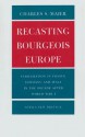 Recasting Bourgeois Europe: Stabilization in France, Germany, and Italy in the Decade After World War I - Charles S. Maier