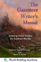 The Gazetteer Writer's Manual: Creating Travel Guides to Fictional Worlds (World Building Series) - Deborah Teramis Christian, Bruce A. Heard