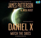 Daniel X: Watch the Skies - James Patterson, Milo Ventimiglia, Ned Rust