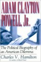 Adam Clayton Powell, Jr.: The Political Biography of an American Dilemma - Charles V. Hamilton