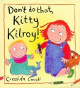 Don't Do That, Kitty Kilroy! - Cressida Cowell