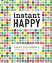 Instant Happy: 10-Second Attitude Makeovers - Karen Salmansohn