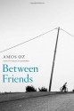 Between Friends - Amos Oz, Andrew Wylie