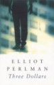 Three Dollars - Elliot Perlman
