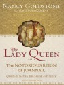 The Lady Queen: The Notorious Reign of Joanna I, Queen of Naples, Jerusalem, and Sicily - Nancy Goldstone, Josephine Bailey