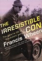 The Irresistible Con: The Bizarre Life of a Fraudulent Genius - Francis Wheen